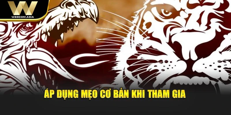 Áp dụng mẹo cơ bản khi tham gia