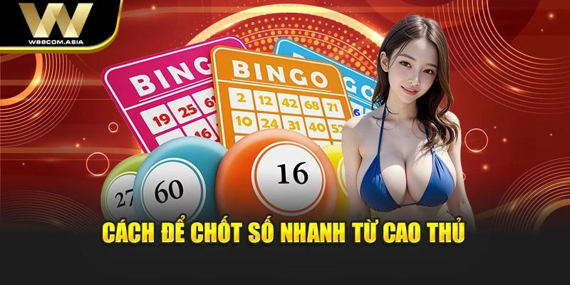 Cách để chốt số nhanh từ cao thủ