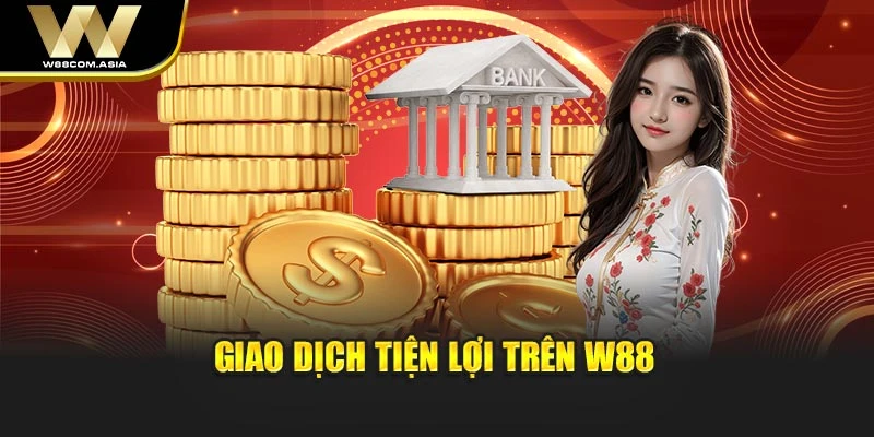 Giao dịch tiện lợi trên W88