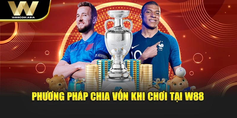 Phương pháp chia vốn khi chơi tại W88