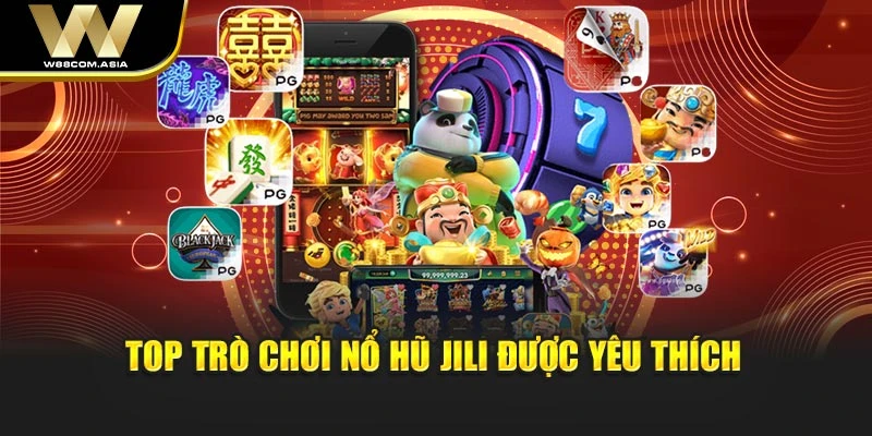 Top trò chơi nổ hũ Jili được yêu thích