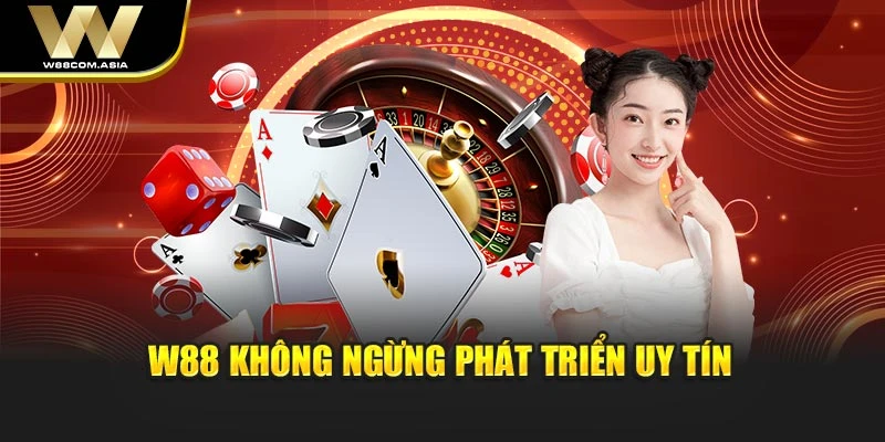 W88 không ngừng phát triển uy tín